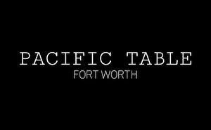 Pacific Table - Fort Worth Gift Card