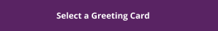 Select a Greeting Card button